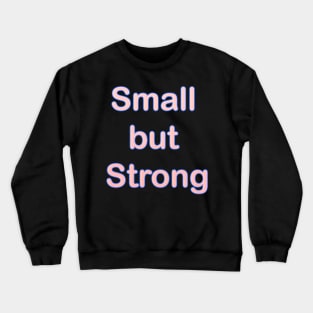 SMALL BUT STRONG BABY TODDLER KID CLOTHES Crewneck Sweatshirt